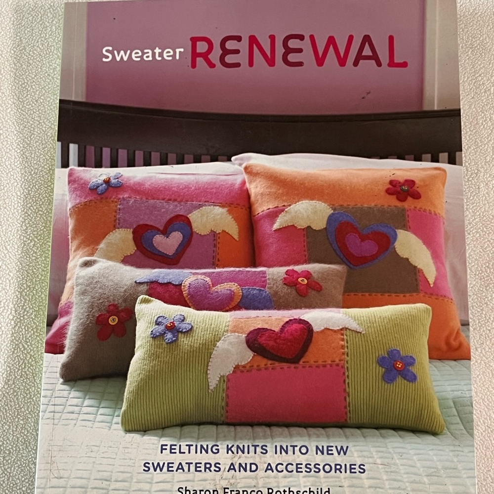 Sweater Renewal Felting Knits into New Sweaters and Accessories How-to Book